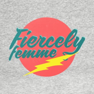 Fiercely Femme T-Shirt